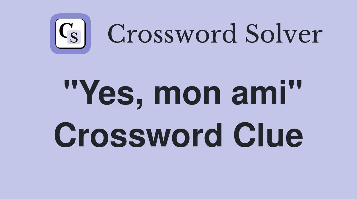 "Yes, mon ami" Crossword Clue