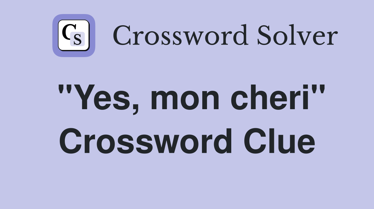 "Yes, mon cheri" Crossword Clue