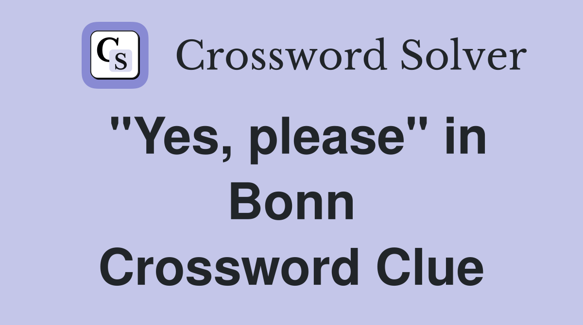 "Yes, please" in Bonn Crossword Clue