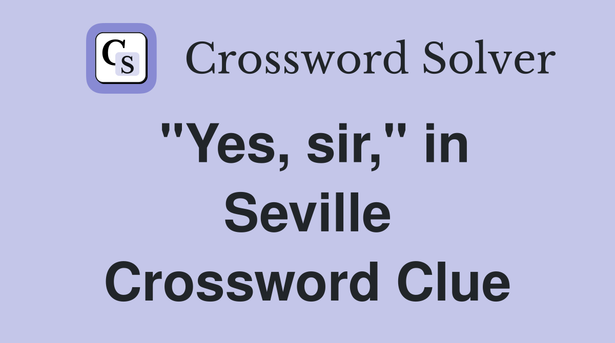 "Yes, sir," in Seville Crossword Clue