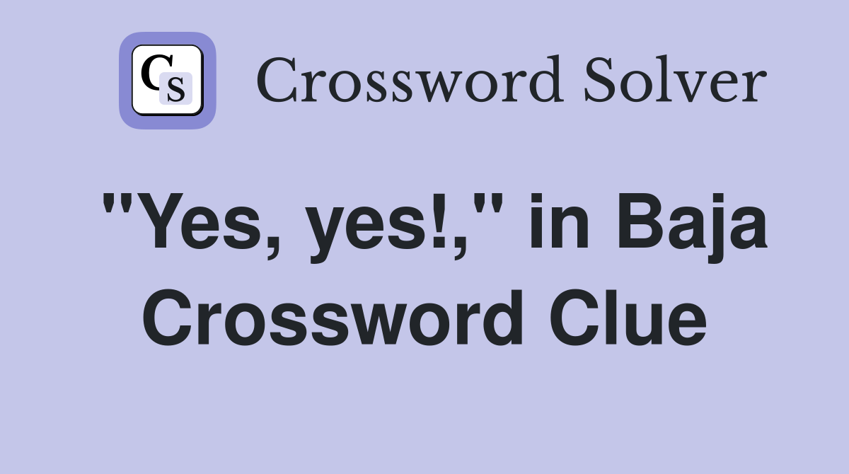 "Yes, yes!," in Baja Crossword Clue