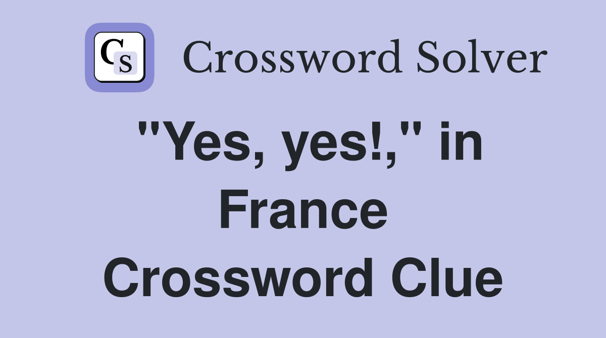 "Yes, yes!," in France Crossword Clue