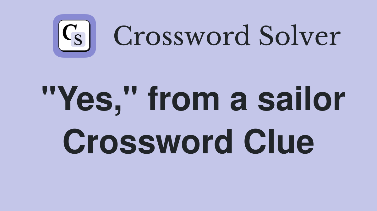 "Yes," from a sailor Crossword Clue