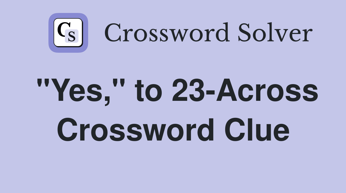 "Yes," to 23-Across Crossword Clue