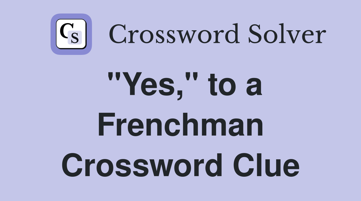 "Yes," to a Frenchman Crossword Clue