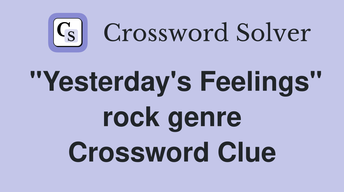 "Yesterday's Feelings" rock genre Crossword Clue