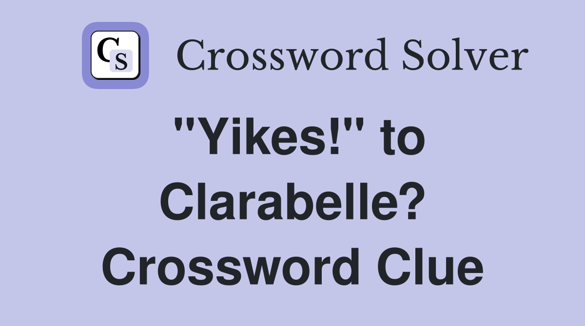 "Yikes!" to Clarabelle? Crossword Clue