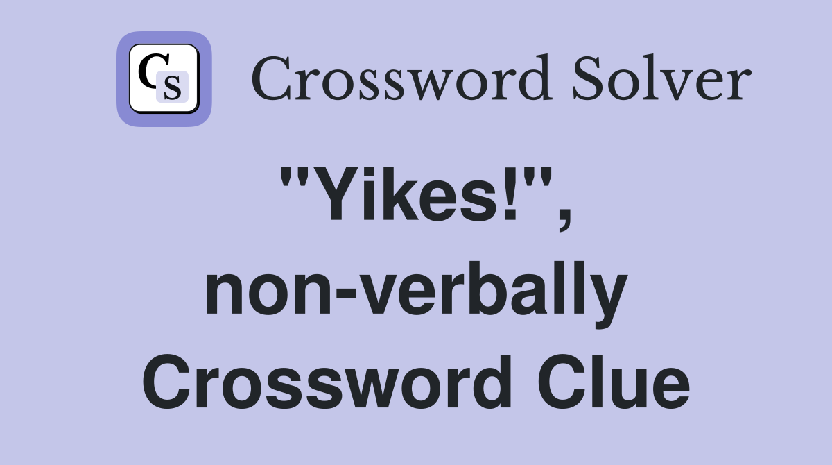 "Yikes!", non-verbally Crossword Clue