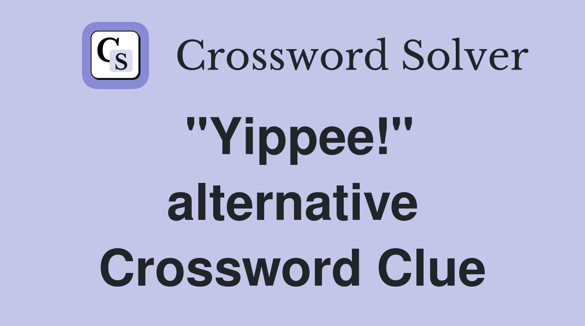 "Yippee!" alternative Crossword Clue