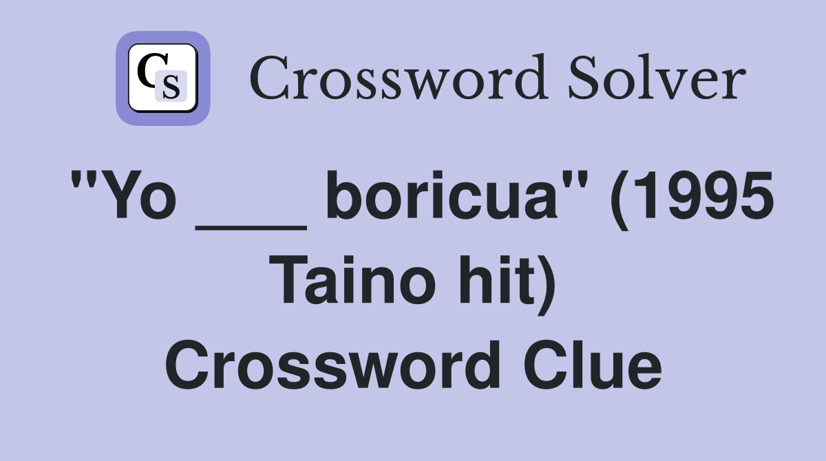 "Yo ___ boricua" (1995 Taino hit) Crossword Clue