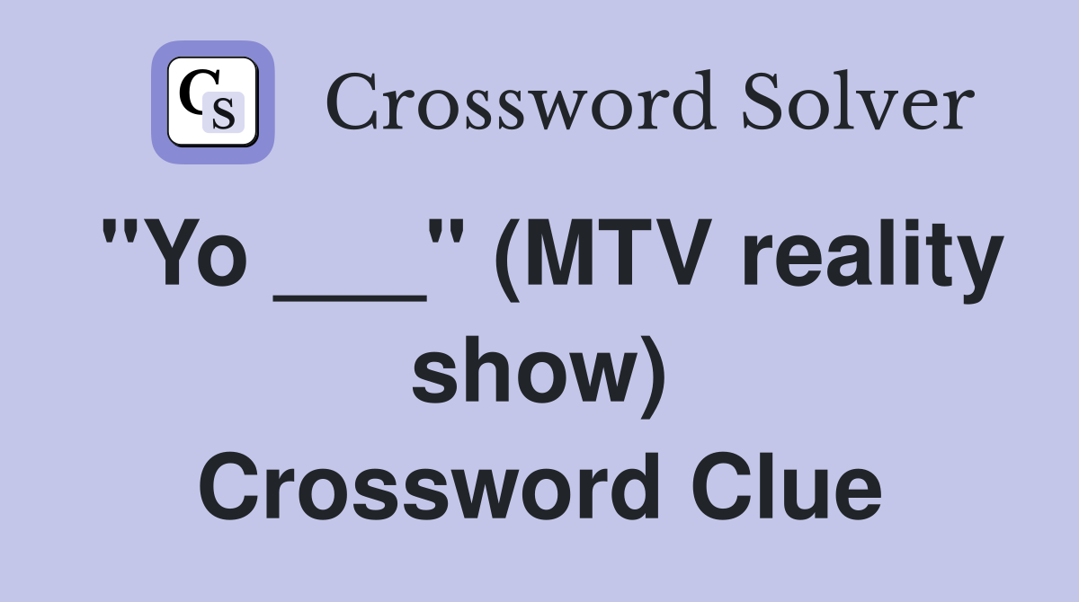 "Yo ___" (MTV reality show) Crossword Clue