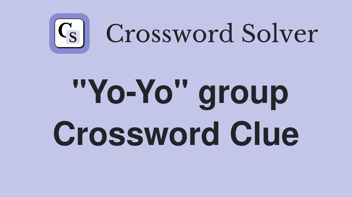 "Yo-Yo" group Crossword Clue