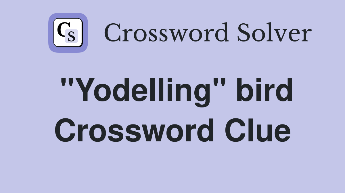 "Yodelling" bird Crossword Clue