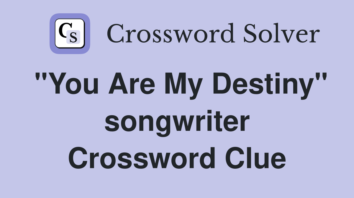 "You Are My Destiny" songwriter Crossword Clue