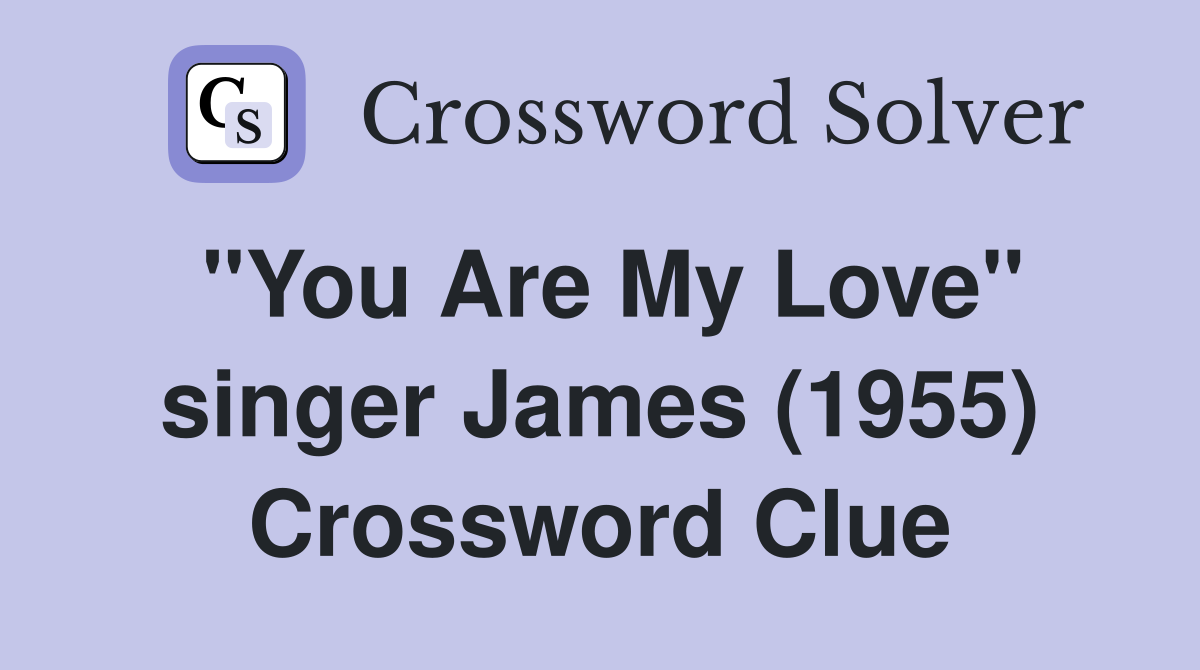 "You Are My Love" singer James (1955) Crossword Clue