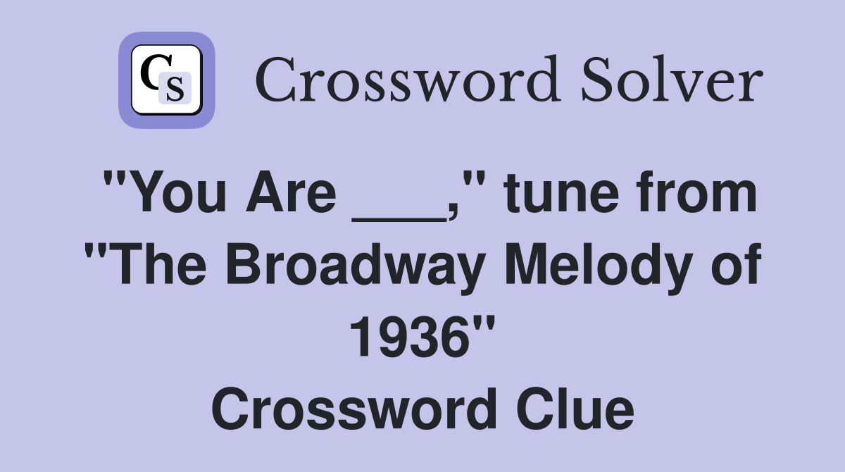 "You Are ___," tune from "The Broadway Melody of 1936" Crossword Clue