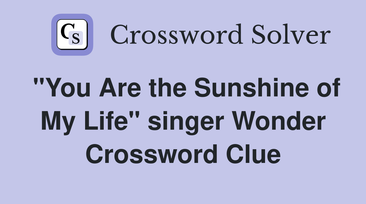 "You Are the Sunshine of My Life" singer Wonder Crossword Clue