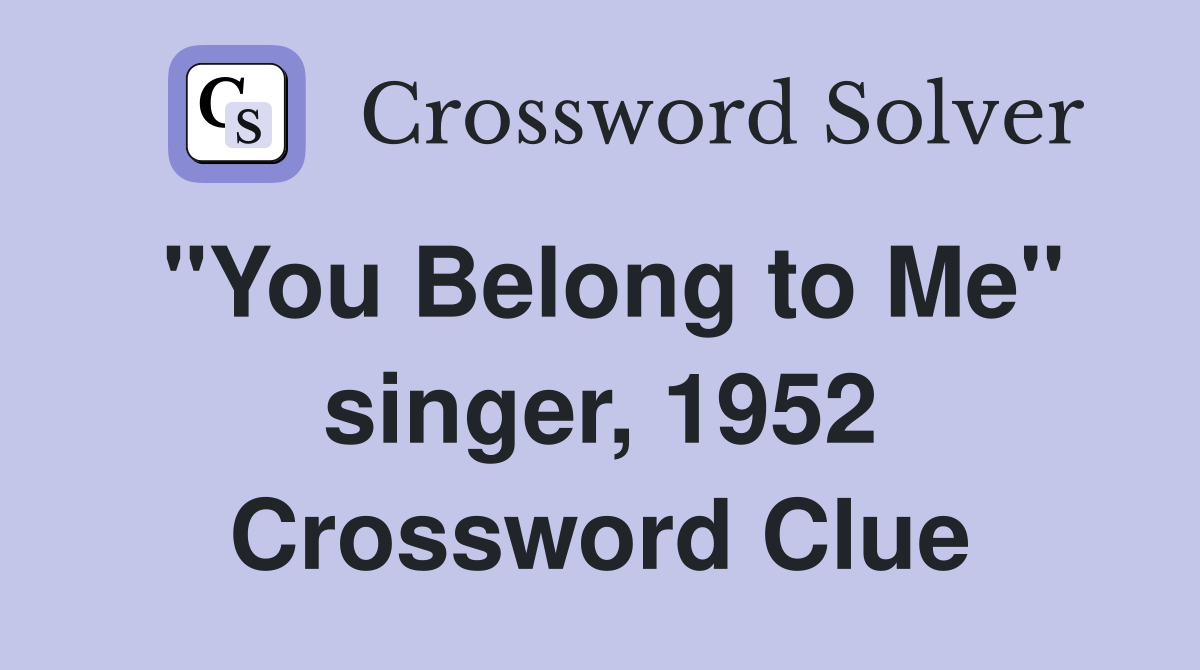 "You Belong to Me" singer, 1952 Crossword Clue
