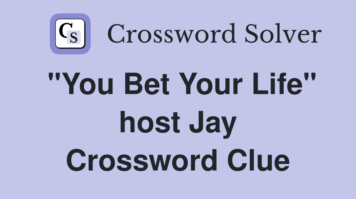 "You Bet Your Life" host Jay Crossword Clue
