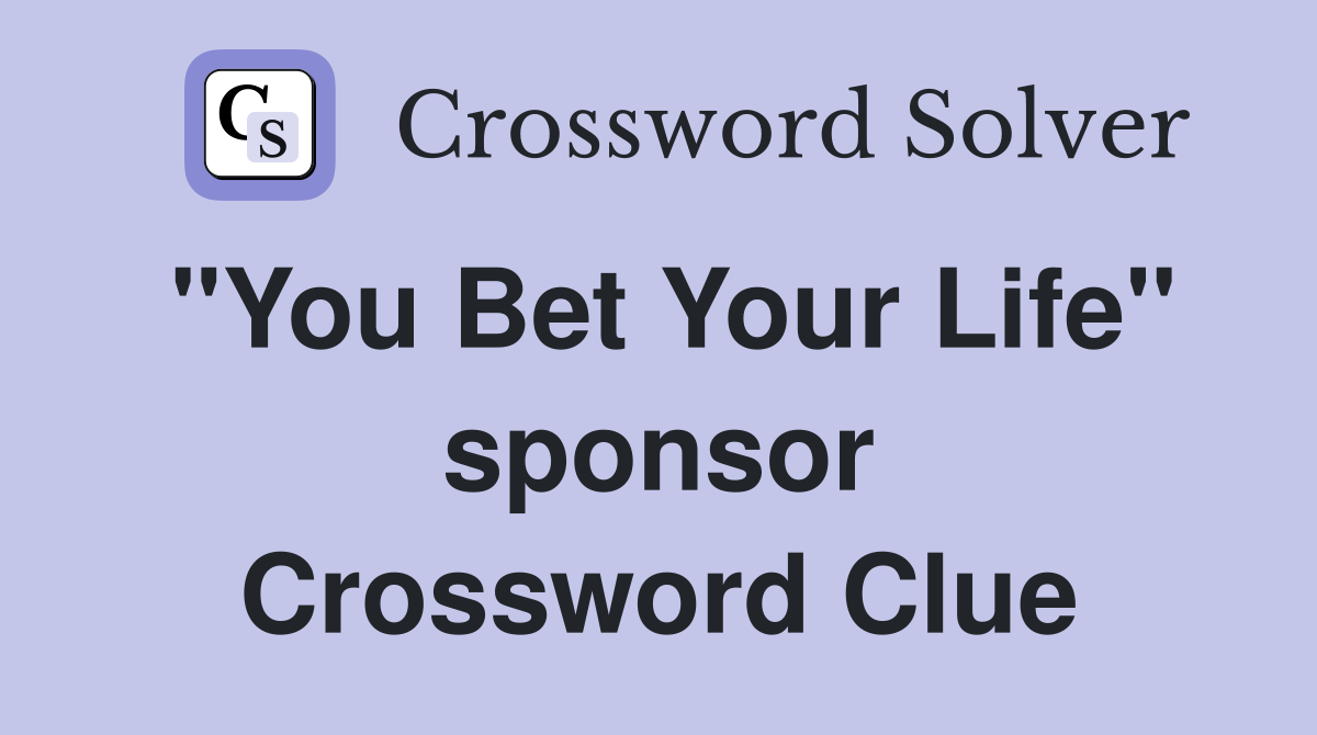 "You Bet Your Life" sponsor Crossword Clue