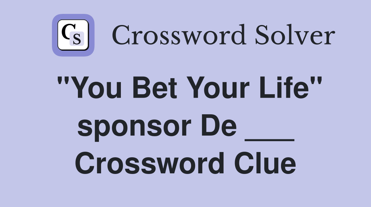 "You Bet Your Life" sponsor De ___ Crossword Clue