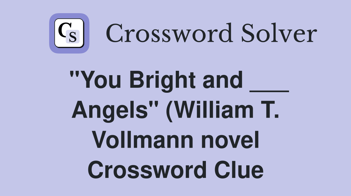 quot You Bright and Angels quot (William T Vollmann novel) Crossword quot You Bright and Angels quot (William T Vollmann novel) Crossword
