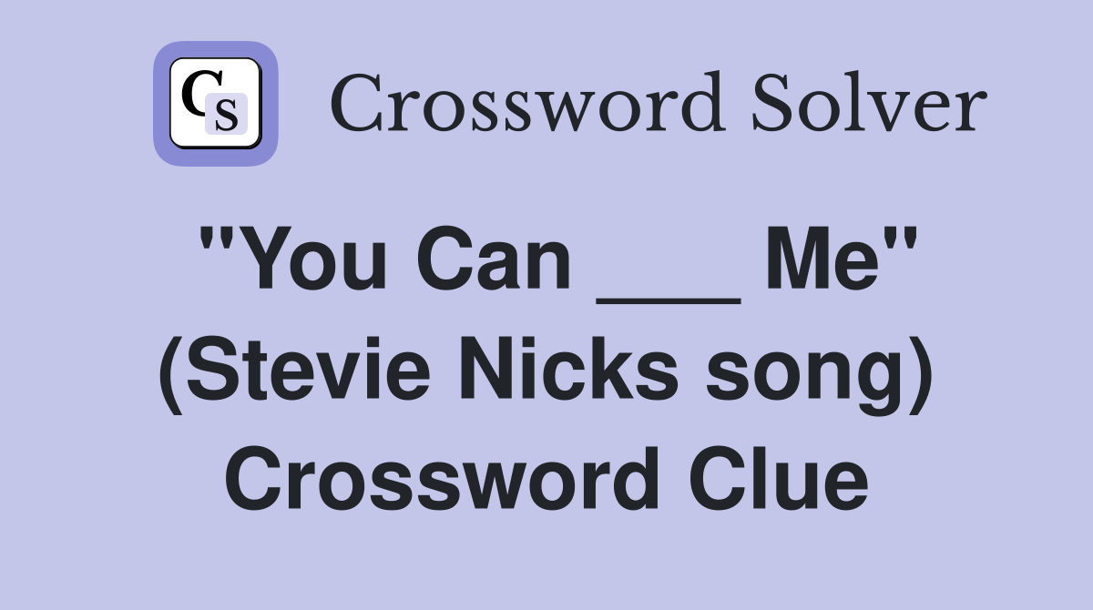 "You Can ___ Me" (Stevie Nicks song) Crossword Clue