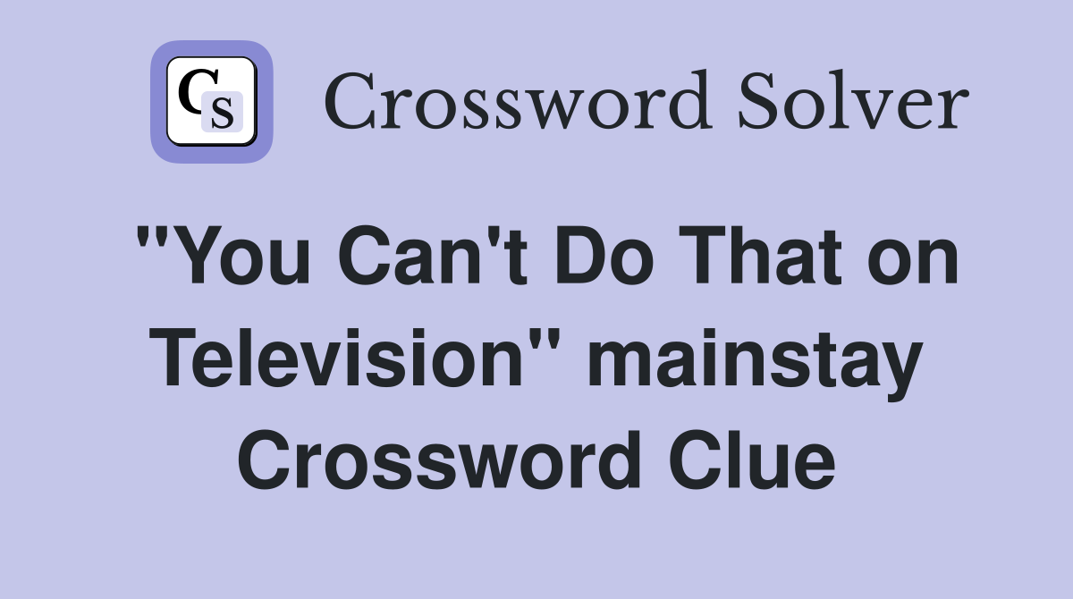 "You Can't Do That on Television" mainstay Crossword Clue