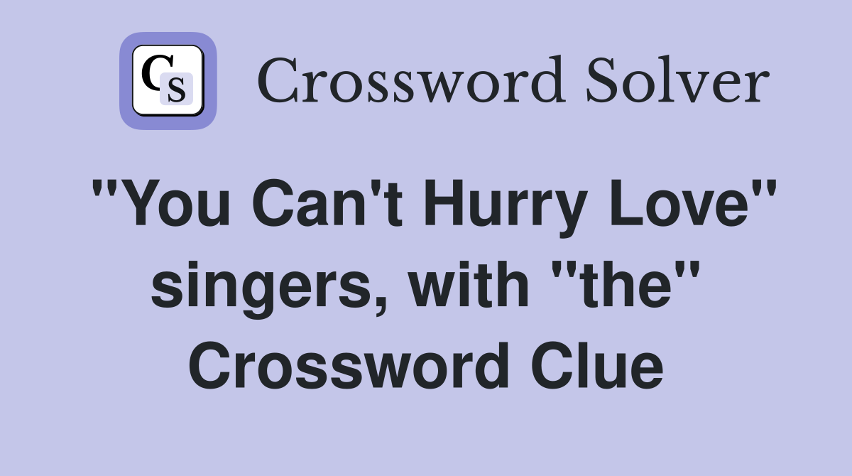 "You Can't Hurry Love" singers, with "the" Crossword Clue