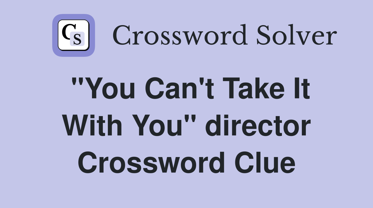 "You Can't Take It With You" director Crossword Clue