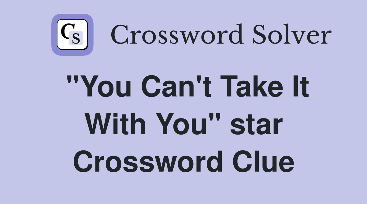 "You Can't Take It With You" star Crossword Clue