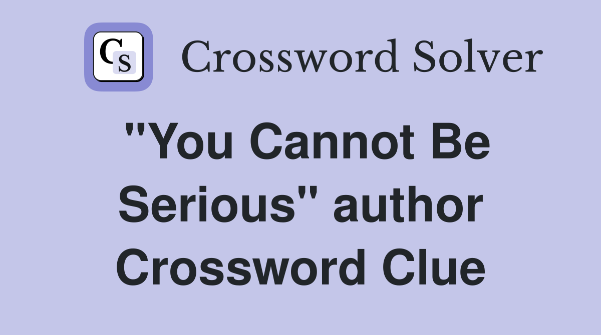 "You Cannot Be Serious" author Crossword Clue