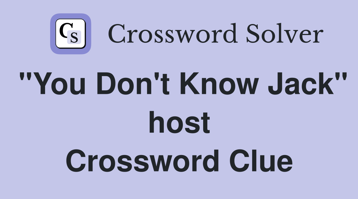 "You Don't Know Jack" host Crossword Clue