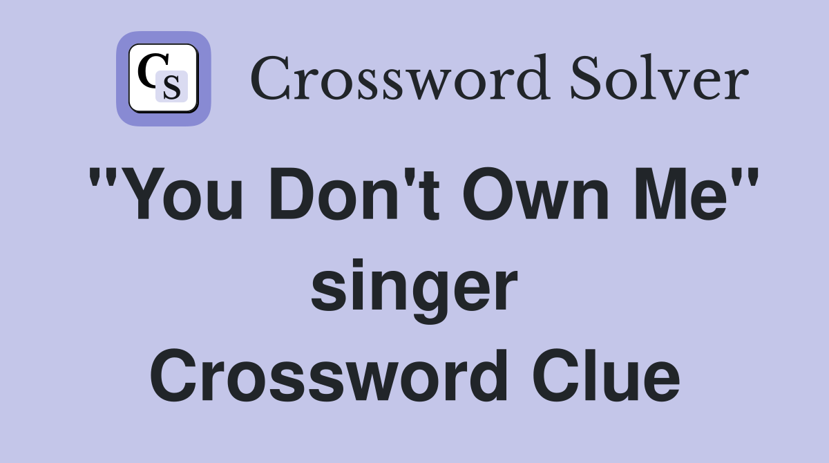 "You Don't Own Me" singer Crossword Clue