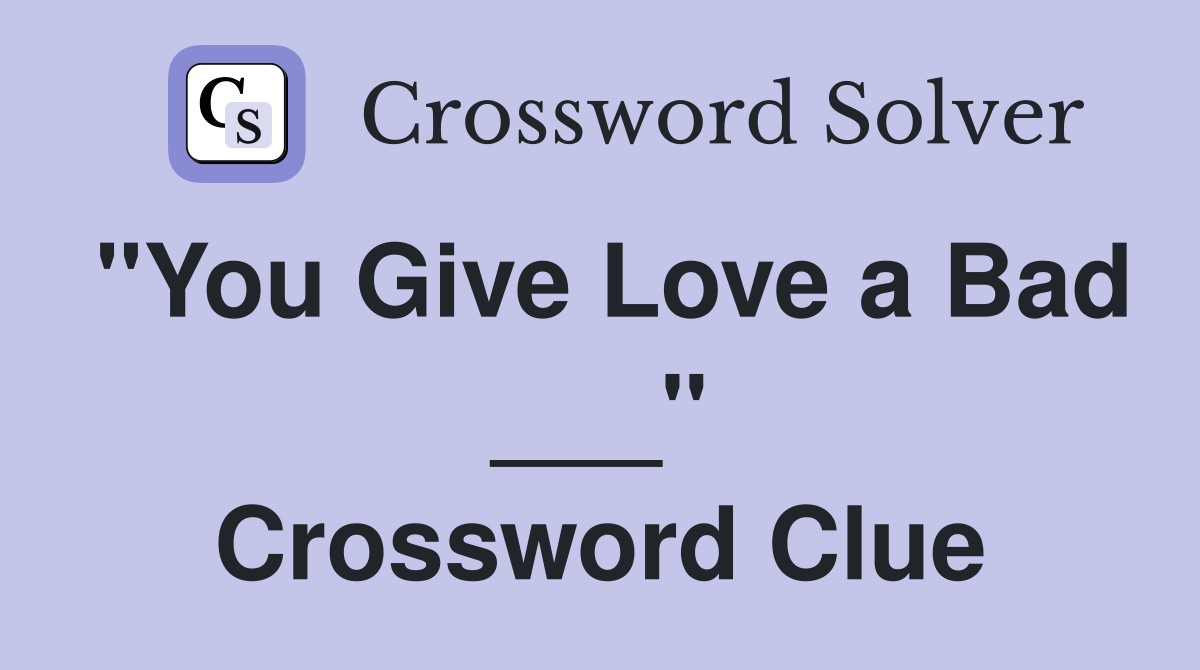 "You Give Love a Bad ___" Crossword Clue