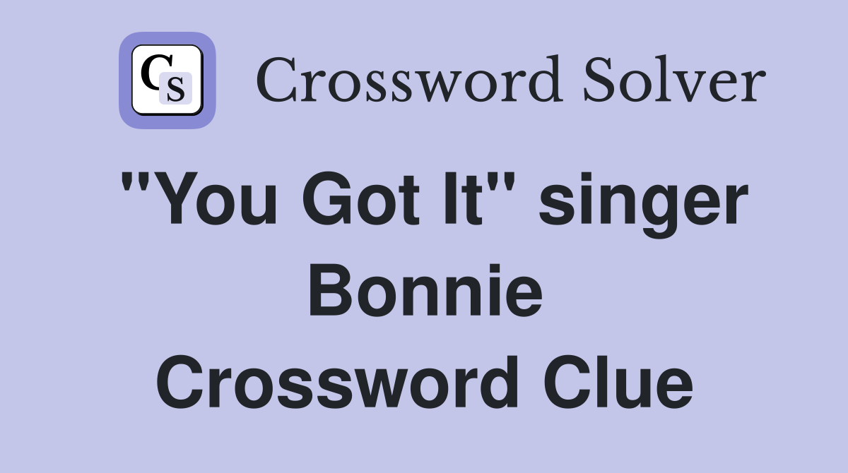 "You Got It" singer Bonnie Crossword Clue