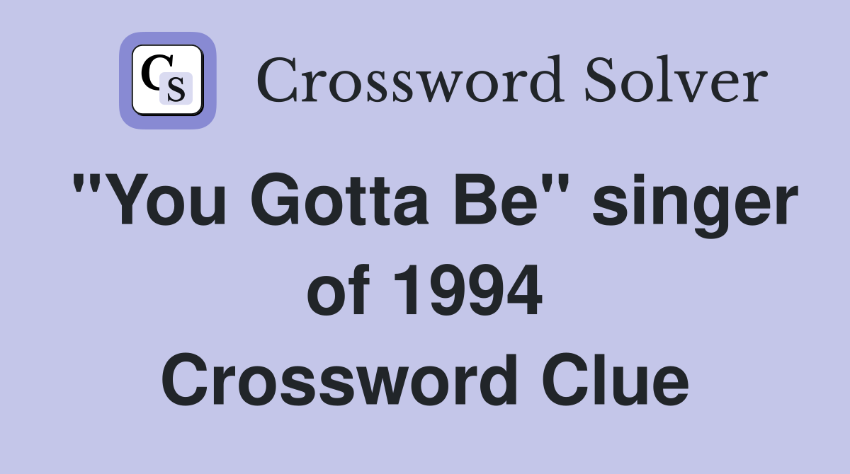 "You Gotta Be" singer of 1994 Crossword Clue