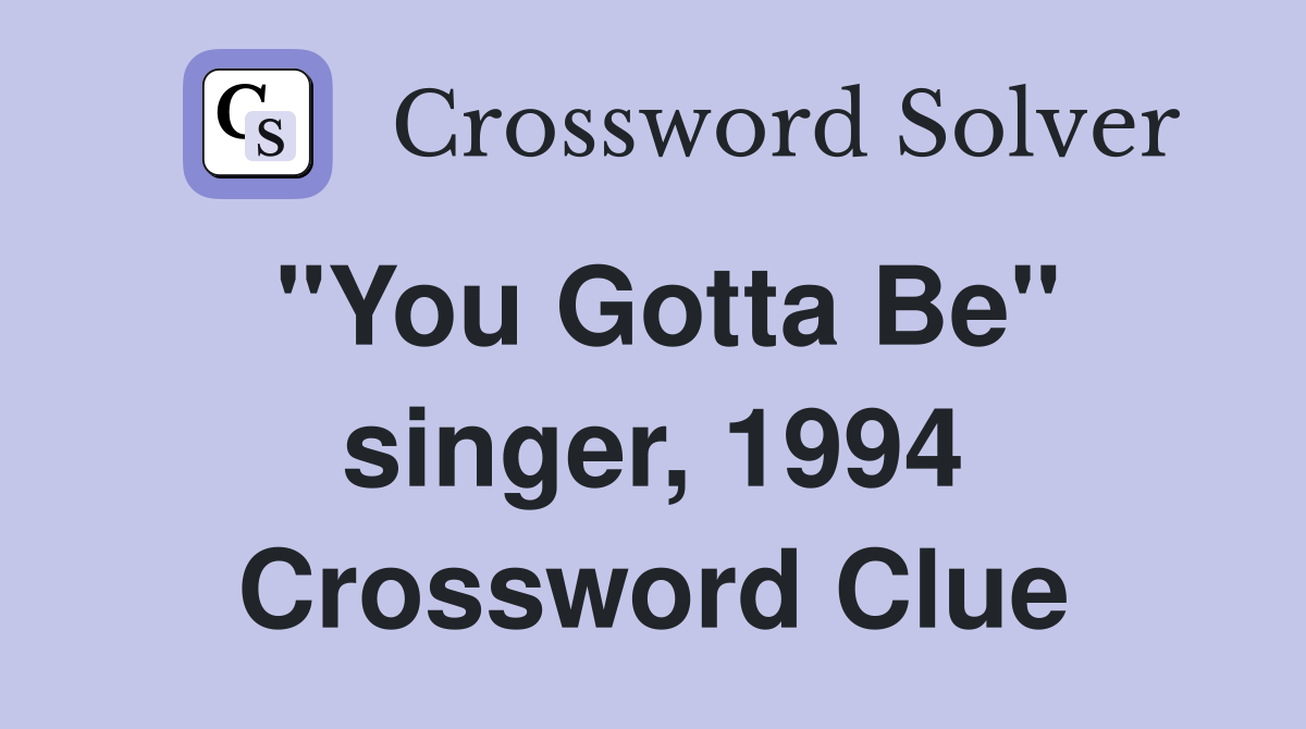"You Gotta Be" singer, 1994 Crossword Clue