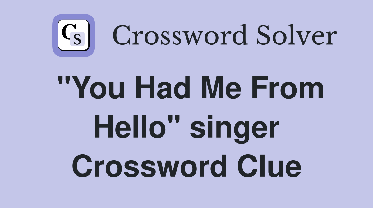 "You Had Me From Hello" singer Crossword Clue