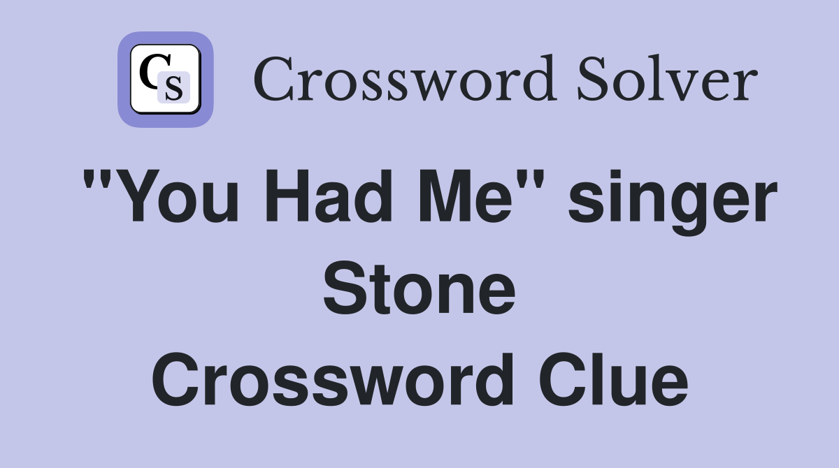 "You Had Me" singer Stone Crossword Clue