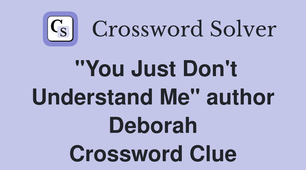 "You Just Don't Understand Me" author Deborah Crossword Clue