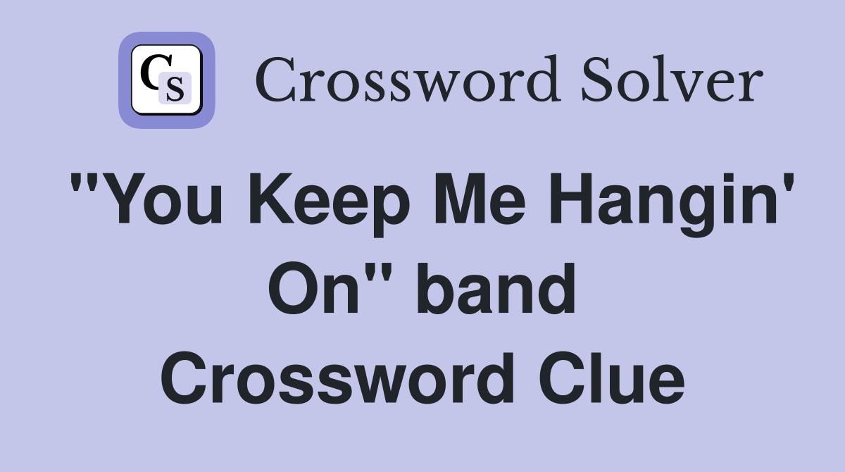 "You Keep Me Hangin' On" band Crossword Clue