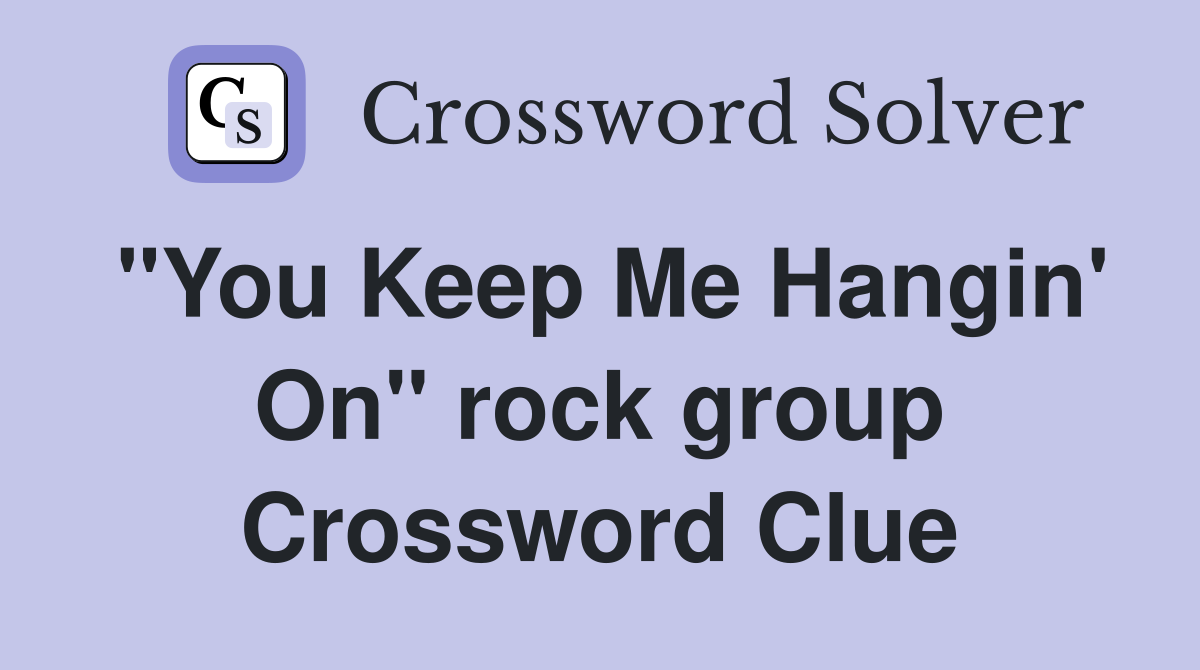 "You Keep Me Hangin' On" rock group Crossword Clue