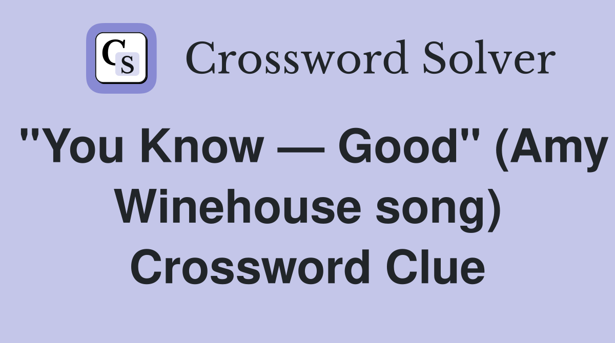 "You Know — Good" (Amy Winehouse song) Crossword Clue