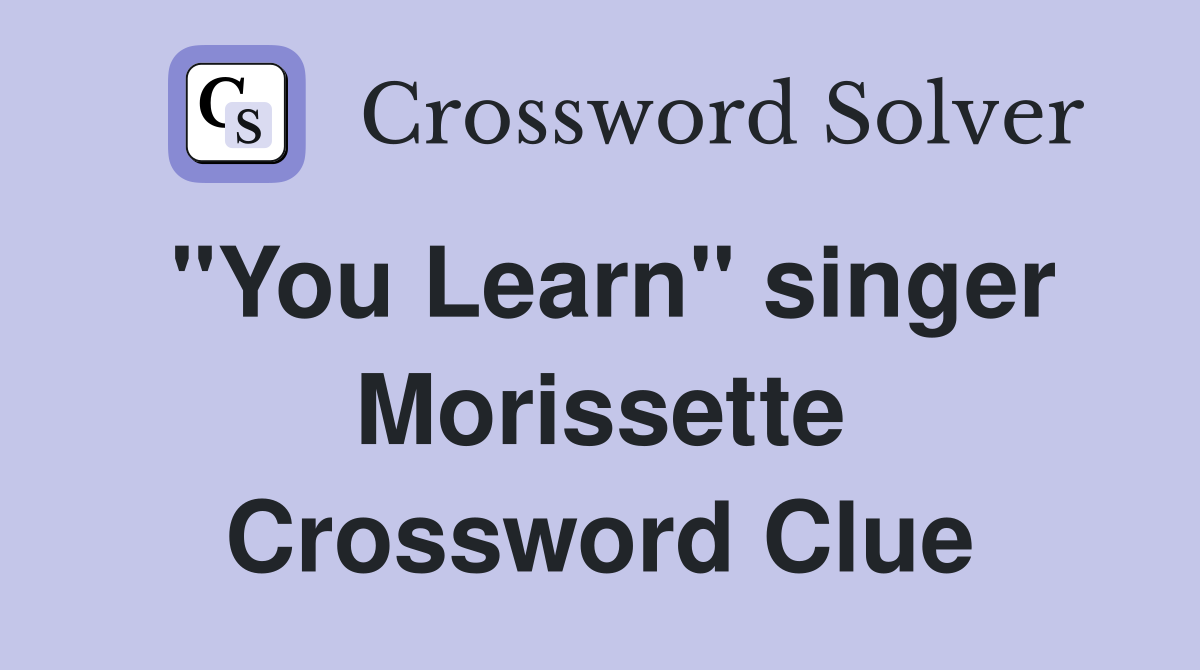"You Learn" singer Morissette Crossword Clue