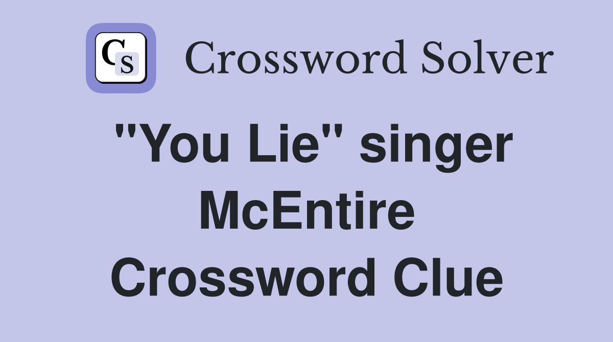 "You Lie" singer McEntire Crossword Clue