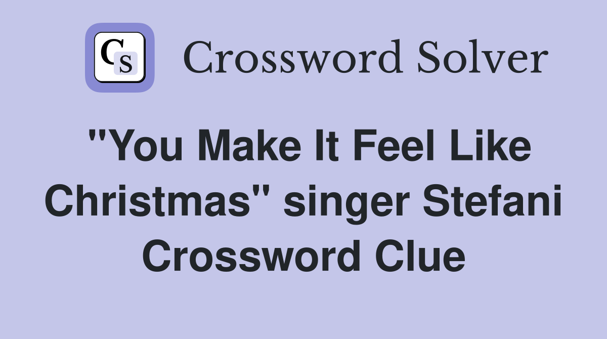"You Make It Feel Like Christmas" singer Stefani Crossword Clue