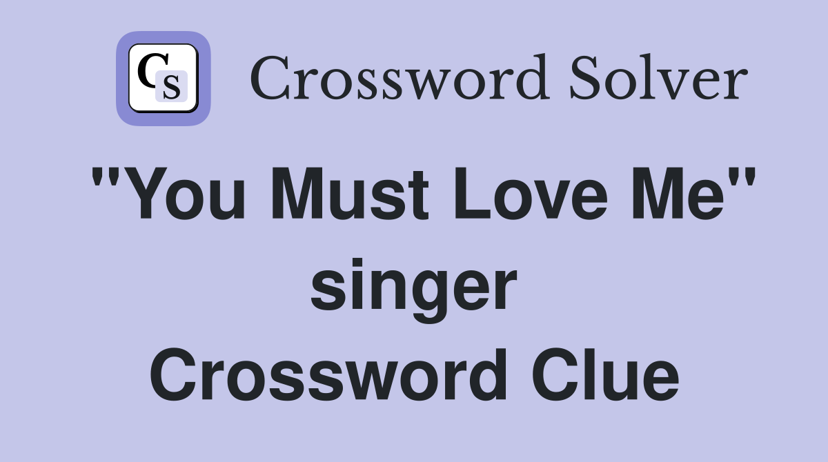 "You Must Love Me" singer Crossword Clue