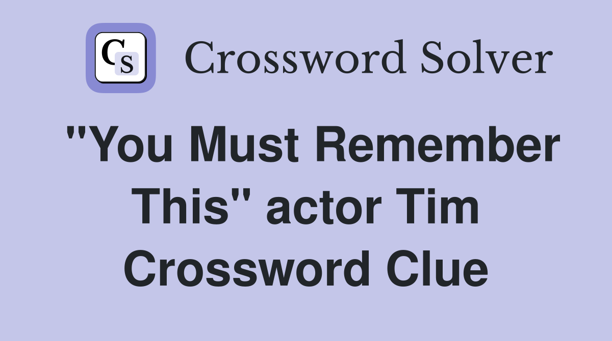 "You Must Remember This" actor Tim Crossword Clue
