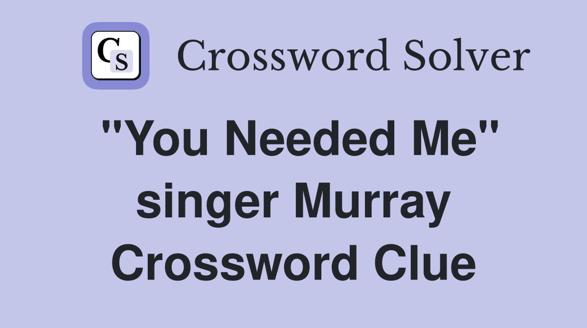 "You Needed Me" singer Murray Crossword Clue